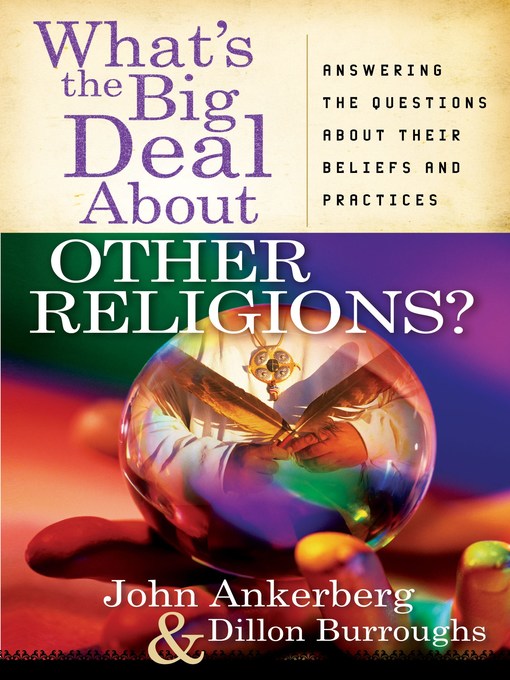 Title details for What's the Big Deal About Other Religions? by John Ankerberg - Available